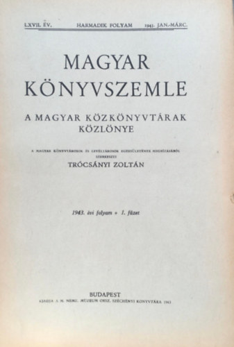 Trcsnyi Zoltn  (szerk.) - Magyar knyvszemle - A magyar kzknyvtrak kzlnye: 1943/I-II. fzet (LXVII. v.)