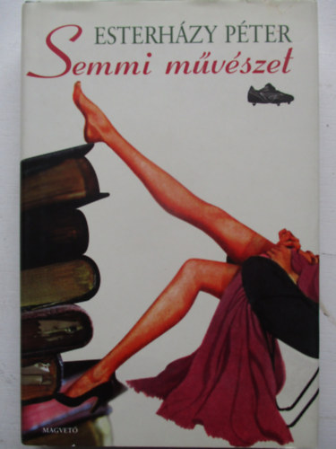 Esterházy Péter - Semmi művészet