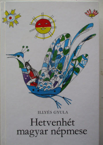 Illys Gyula - Hetvenht magyar npmese (Sznt Piroska rajzaival)