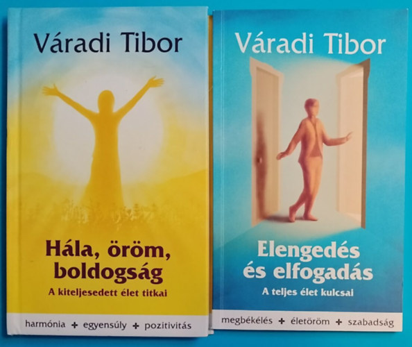 Váradi Tibor - 2 db Váradi Tibor: Hála, öröm, boldogság: A kiteljesedett élet titkaii + Elengedés és elfogadás: A teljes élet kulcsai