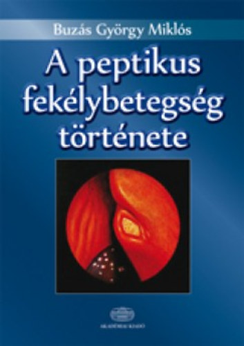 Buzs Gyrgy Mikls - A peptikus feklybetegsg trtnete