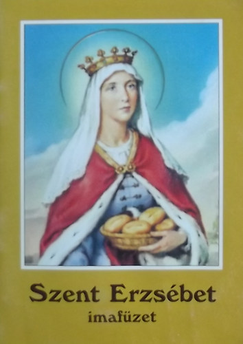 Tzk Lajos  (szerk.) - Szent Erzsbet imafzet