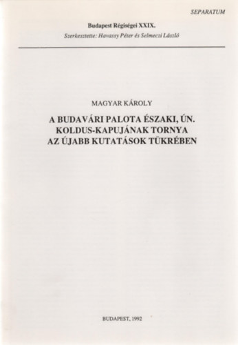 Magyar K�roly - A Budav�ri Palota �szaki, �n. Koldus-kapuj�nak tornya az �jabb kutat�sok t�kr�ben