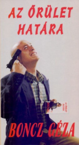 Boncz Géza - Az őrület határa