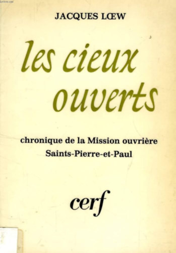 Jacques Loew - Les cieux ouverts - chronique de la Mission ouvrire Saints-Pierre-et-Paul