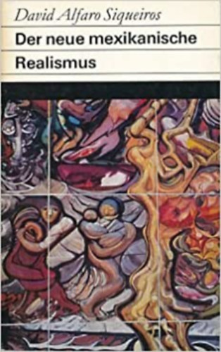 David Alfaro Siqueiros - Der neue mexikanische Realismus