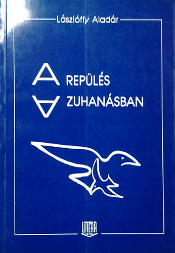 Lászlóffy Aladár - A repülés a zuhanásban