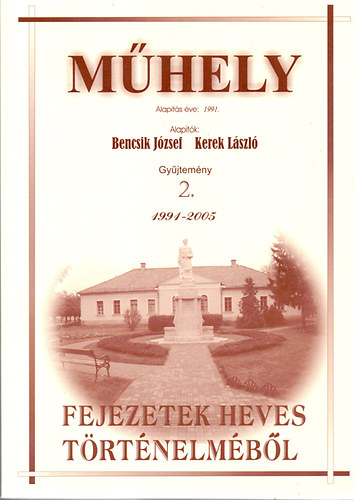 Bencsik Jzsef  (szerk.) - Mhely - Gyjtemny 2. 1991-2005. - Fejezetek Heves trtnelmbl