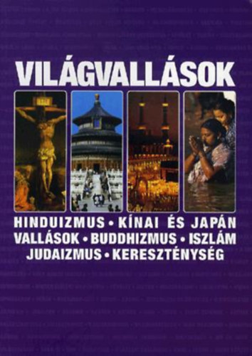 Vilgvallsok - Hinduizmus - Knai s Japn vallsok - Buddhizmus - Iszlm - Judaizmus - Keresztnysg