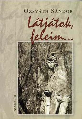 Ozsváth Sándor - Látjátok, feleim...