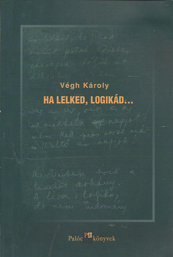 V�gh K�roly - Ha lelked, logik�d