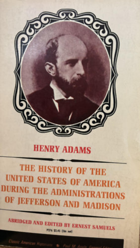 Henry Adams - History of the United States of America During the Administrations of Thomas Jefferson (Az Amerikai Egyeslt llamok trtnete Thomas Jefferson kormnyzsa idejn) angol nyelven