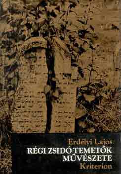 Erdlyi Lajos - Rgi zsid temetk mvszete