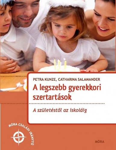 Petra Kunze Catharina Salamander - A legszebb gyerekkori szertartások - A születéstől az iskoláig
