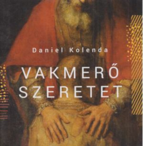 Daniel Kolenda - Vakmerő szeretet