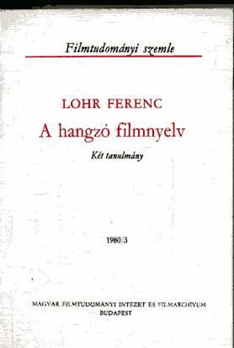 Lohr Ferenc - A hangz� filmnyelv - K�t tanulm�ny (Filmtudom�nyi szemle 1980/3)