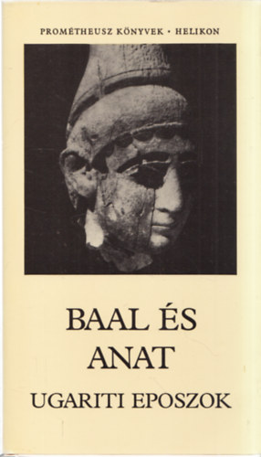 Mar�th Mikl�s - Baal �s Anat (Ugariti eposzok) - Prom�theusz k�nyvek (A ford�t�, Mar�th Mikl�s �ltal dedik�lt)