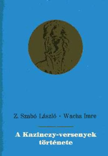 Z.Szab� L�szl�-Wacha Imre - A Kazinczy-versenyek t�rt�nete