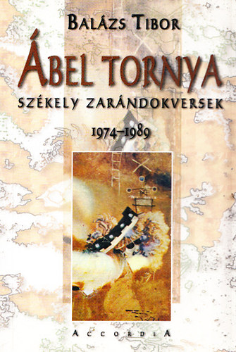 Bal�zs Tibor - �bel tornya - Sz�kely zar�ndokversek 1974-1989 (dedik�lt)