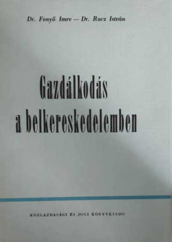 Dr. Feny Imre - Dr. Rucz Istvn - Gazdlkods a belkereskedelemben