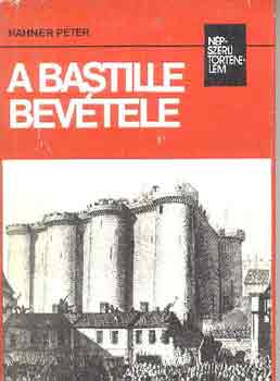 Hahner Pter - A Bastille bevtele (npszer trtnelem)