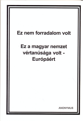 Anonymus - Ez nem forradalom volt (Ez a magyar nemzet vrtansga volt- Eurprt