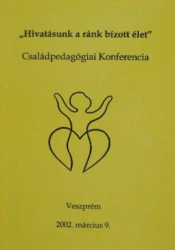 "Hivat�sunk a r�nk b�zott �let" - Csal�dpedag�giai Konferencia