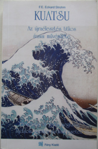 F. E. Eckard Strohm - Kuatsu - Az �jra�leszt�s titkos �zsiai m�v�szete