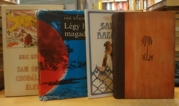 Eric Knight - 4 db Eric Knight: Lassie hazat�r + Kalifornia + L�gy h� magadhoz + Sam Small csod�latos �lete