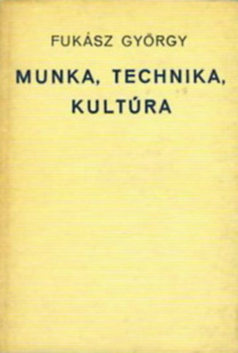 Fuksz Gyrgy - Munka, technika, kultra