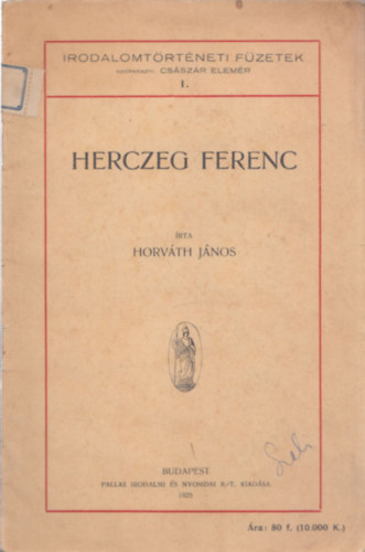 Csszr Elemr  Horvth Jnos (szerk.) - Herczeg Ferenc - Irodalomtrtneti fzetek 1 (DEDIKLT)