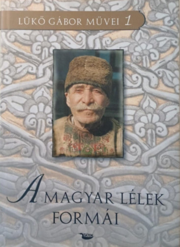 Lükő Gábor - A magyar lélek formái (Lükő Gábor művei 1.)