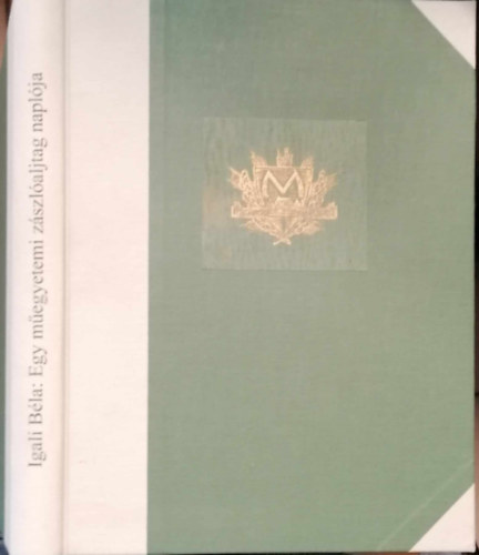 Igali Béla - Egy műegyetemi zászlóalj naplója