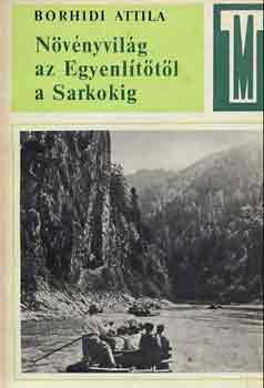 Dr. Borhidi Attila - Nvnyvilg az Egyenlttl a Sarkokig