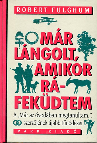 Robert Fulghum - M�r l�ngolt, amikor r�fek�dtem