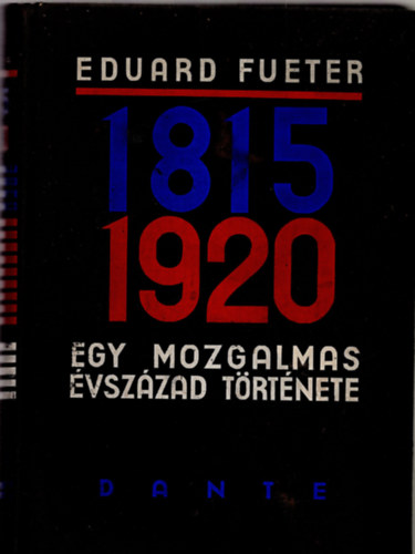 Eduard Fueter, Havas J�zsef (ford.) - 1815-1920 - Egy mozgalmas �vsz�zad t�rt�nete