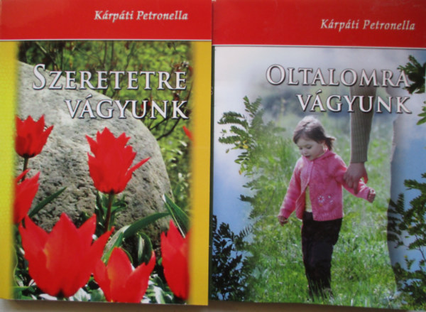 Kárpáti Petronella - Szeretetre vágyunk + Oltalomra vágyunk