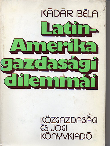 Kádár Béla - Latin-Amerika gazdasági dilemmái