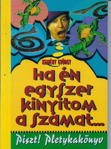 Kemny Gyrgy - Ha n egyszer kinyitom a szmat... (pletykaknyv)