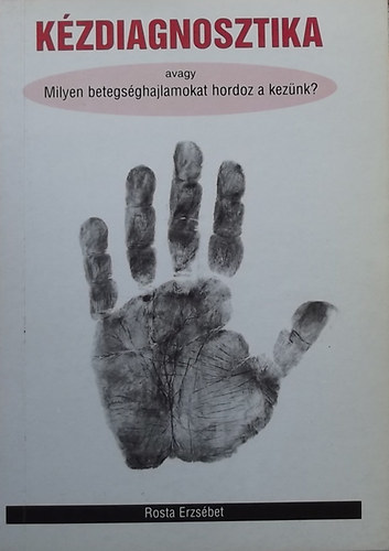 Rosta Erzsbet - Kzdiagnosztika (avagy milyen betegsghajlamokat hordoz a keznk?)