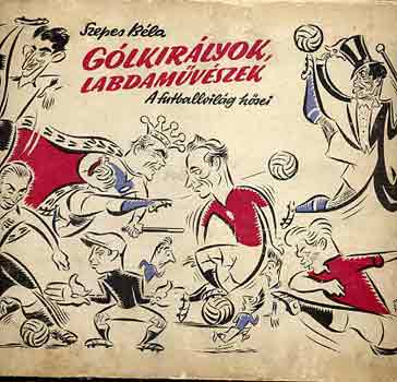 Szepes Béla - Gólkirályok, labdaművészek