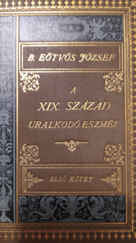 E�tv�s J�zsef - A XIX. sz�zad uralkod� eszm�inek befoly�sa az �llamra I-III.