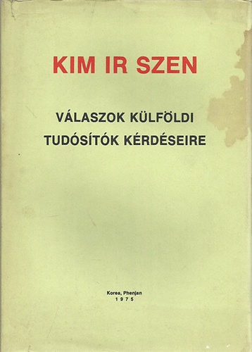 Kim Ir Szen - V�laszok k�lf�ldi tud�s�t�k k�rd�seire