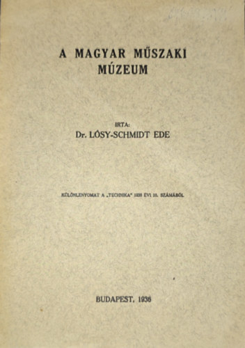 Dr. Lósy-Schmidt Ede - Dr. Lósy-Schmidt Ede - a Magyar Műszaki Múzeum - Különlenyomat a ,,Technika" 1936. évi 10. számából