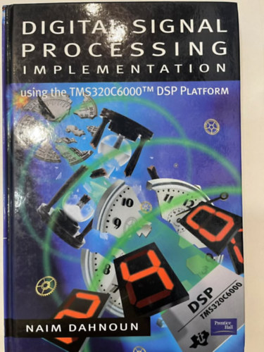 Naim Dahnoun - Digital Signal Processing Implementation: using the TMS320C6000 processors