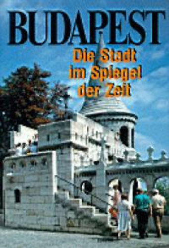 Klaudy Kinga - Budapest - Die Stadt im Spiegel der Zeit