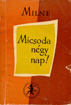 A. A. Milne - Micsoda n�gy nap!