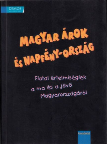 Magyar �rok �s napf�ny-orsz�g (Fiatal �rtelmis�giek a ma �s a j�v� Magyarorsz�g�r�l)