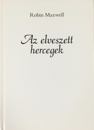 Robin Maxwell - Az elveszett hercegek