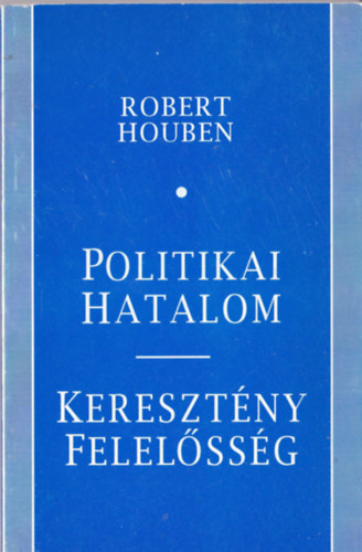 Robert Houben - Politikai hatalom-Keresztény felelősség